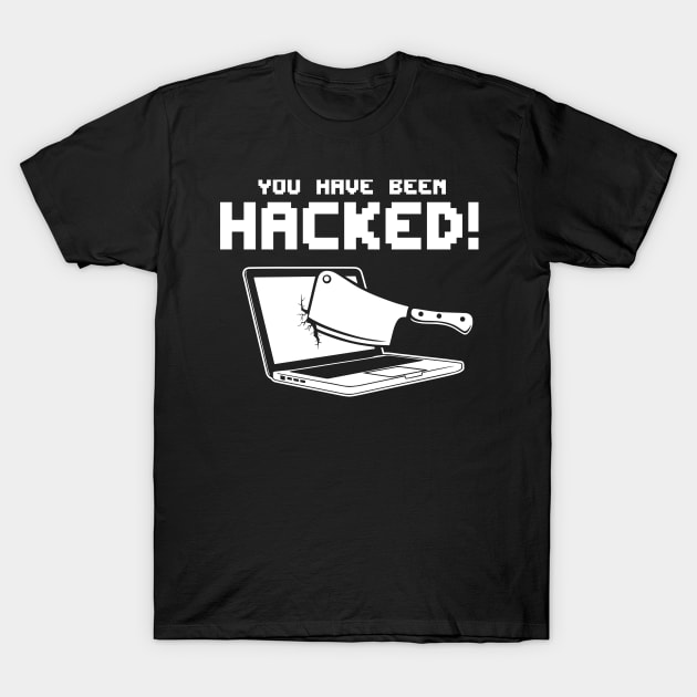 YOU HAVE BEEN HACKED! T-Shirt by jumpingmaster